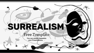 SURREALISM
Free Template
You can simply impressto
your Presentations. .
 