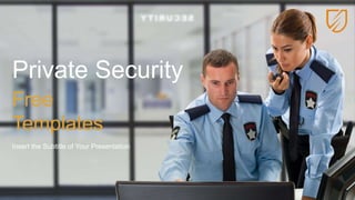 Free
Templates
Insert the Subtitle of Your Presentation
Private Security
 