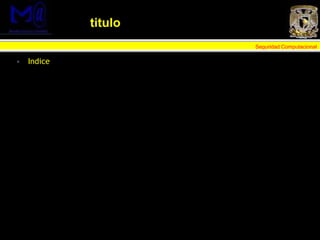 Seguridad Computacional
titulo
• Indice
 