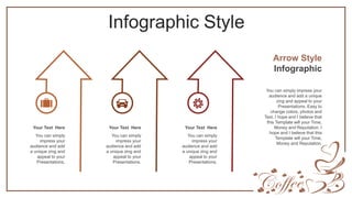 Infographic Style
You can simply
impress your
audience and add
a unique zing and
appeal to your
Presentations.
Your Text Here
You can simply
impress your
audience and add
a unique zing and
appeal to your
Presentations.
Your Text Here
You can simply
impress your
audience and add
a unique zing and
appeal to your
Presentations.
Your Text Here
You can simply impress your
audience and add a unique
zing and appeal to your
Presentations. Easy to
change colors, photos and
Text. I hope and I believe that
this Template will your Time,
Money and Reputation. I
hope and I believe that this
Template will your Time,
Money and Reputation.
Arrow Style
Infographic
 
