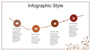 Infographic Style
Your Text Here
You can simply
impress your
audience and add
a unique zing and
appeal to your
Presentations.
Easy to change
colors, photos
and Text
Your Text Here
You can simply
impress your
audience and add
a unique zing and
appeal to your
Presentations.
Your Text Here
You can simply
impress your
audience and add
a unique zing and
appeal to your
Presentations.
Easy to change
colors, photos
and Text
Your Text Here
You can simply
impress your
audience and add
a unique zing and
appeal to your
Presentations.
Easy to change
colors, photos
and Text
 