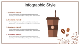 Infographic Style
You can simply impress your audience and add a unique zing and
appeal to your Presentations. Easy to change colors, photos and Text.
1. Contents Here A
You can simply impress your audience and add a unique zing and
appeal to your Presentations. Easy to change colors, photos and Text.
2. Contents Here B
You can simply impress your audience and add a unique zing and
appeal to your Presentations. Easy to change colors, photos and Text.
3. Contents Here C
You can simply impress your audience and add a unique zing and
appeal to your Presentations. Easy to change colors, photos and Text.
4. Contents Here D
 