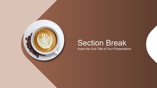 Section Break
Insert the Sub Title of Your Presentation
 