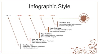 Infographic Style
2016
2015 2017 2019
Get a modern PowerPoint Presentation
that is beautifully designed.
Your Text Here
Get a modern PowerPoint Presentation
that is beautifully designed.
Your Text Here
Get a modern PowerPoint Presentation
that is beautifully designed.
Your Text Here
Get a modern PowerPoint Presentation
that is beautifully designed.
Your Text Here
Get a modern PowerPoint Presentation
that is beautifully designed.
Your Text Here
2018
 