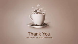 Thank You
Insert the Sub Title of Your Presentation
 