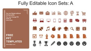 You can Resize without
losing quality
You can Change Fill
Color &
Line Color
www.allppt.com
FREE
PPT
TEMPLATES
Fully Editable Icon Sets: A
 