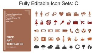You can Resize without
losing quality
You can Change Fill
Color &
Line Color
www.allppt.com
FREE
PPT
TEMPLATES
Fully Editable Icon Sets: C
 