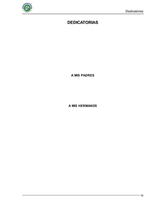 Dedicatorias
iii
DEDICATORIAS
A MIS PADRES
A MIS HERMANOS
 