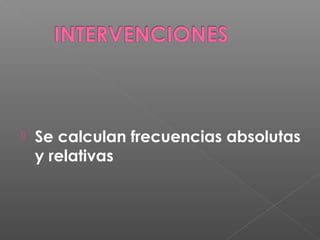 
Se calculan frecuencias absolutas
y relativas