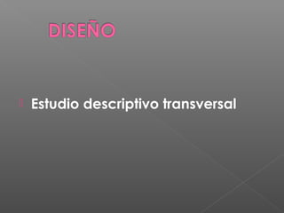 
Estudio descriptivo transversal