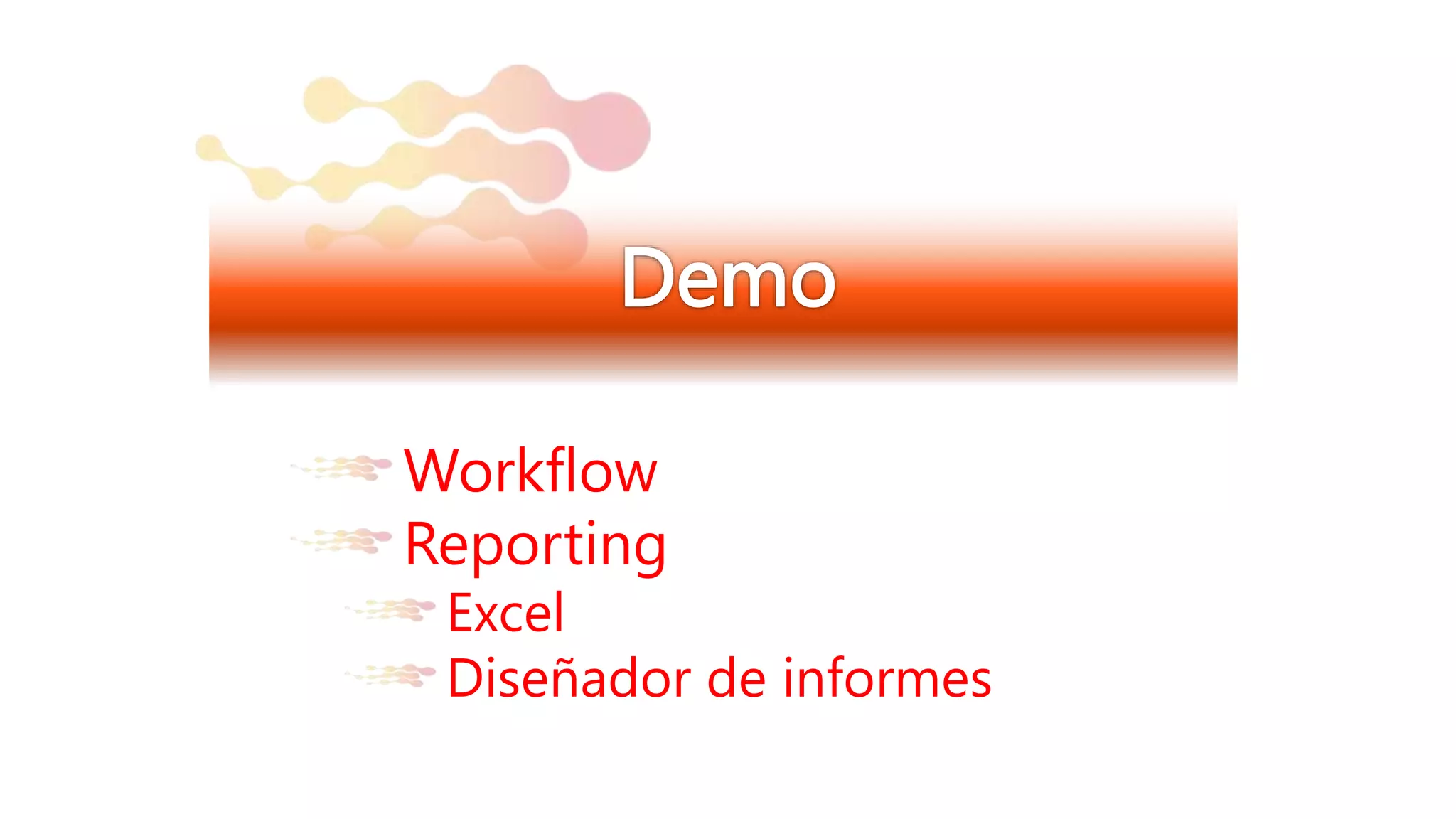 Workflow
Reporting
Excel
Diseñador de informes
 