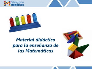 Material didáctico
para la enseñanza de
las Matemáticas
 