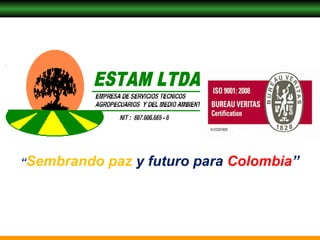 “ Sembrando paz  y futuro para  Colombia ” 