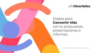 © Vilma Núñez · Todos los derechos reservados.
Diapos para
Convertir Más
con tu propuestas,
presentaciones e
informes
 