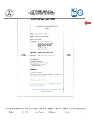 INSTITUCIÓN EDUCATIVA
                                       CONCEJOMUNICIPAL DE ITAGÜÍ
                                         “Ser Mejores un Compromiso de Todos”




                                                                                                                                          7




                                            Carrera 20 45-17. Fax 3204567. Tel: 2345560. Email.
                                                           Coop.@hotmail.com




Carrera 64 Nº 25 – 01 Bariloche – Itagüì (Antioquia) P.B.X 279 16 47 - 279 79 11 - 279 01 02 - 309 32 45    E_mail: iecomi@mired.gov.co

      Código                FO-FT-05            Fecha Vigencia            24-Agosto-11            Versión                    2
 