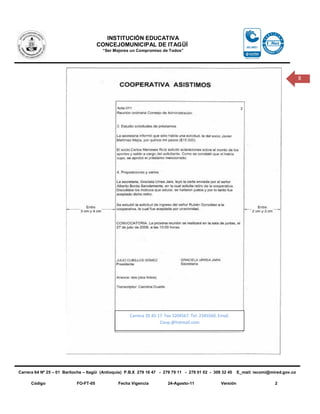 INSTITUCIÓN EDUCATIVA
                                       CONCEJOMUNICIPAL DE ITAGÜÍ
                                         “Ser Mejores un Compromiso de Todos”




                                                                                                                                            8




                                                      Carrera 20 45-17. Fax 3204567. Tel: 2345560. Email.
                                                                     Coop.@hotmail.com




Carrera 64 Nº 25 – 01 Bariloche – Itagüì (Antioquia) P.B.X 279 16 47 - 279 79 11 - 279 01 02 - 309 32 45      E_mail: iecomi@mired.gov.co

      Código                FO-FT-05            Fecha Vigencia           24-Agosto-11               Versión                    2
 