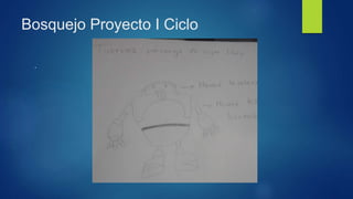 Bosquejo Proyecto I Ciclo
.
 