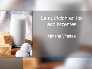 La nutricion en los adolescentes Ximena Vinatea 