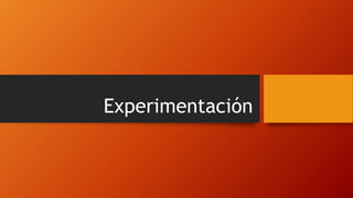 Experimentación
 