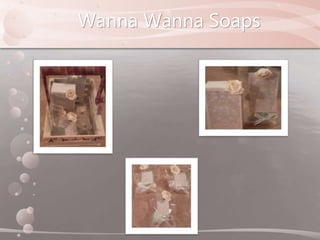 Wanna Wanna Soaps
 
