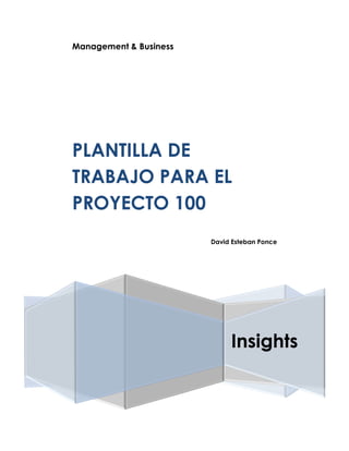 Management & Business
Insights
PLANTILLA DE
TRABAJO PARA EL
PROYECTO 100
David Esteban Ponce
 
