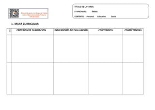 TÍTULO DE LA TAREA:
ETAPA/ NIVEL: ÁREAS:
CONTEXTO: Personal Educativo Social
1. MAPA CURRICULAR
ÁREA
CRITERIOS DE EVALUACI...