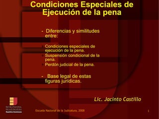 Condiciones Especiales de Ejecución de la pena ,[object Object],[object Object],[object Object],[object Object],[object Object],Lic. Jacinto Castillo 