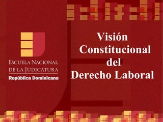 Visión Constitucional del  Derecho Laboral 
