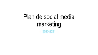 Plan de social media
marketing
2020-2021
 