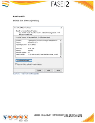 103380 - ENSAMBLE Y MANTENIMIENTO DE COMPUTADORES
Fase: Evaluación Final
Continuación
Damos click en finish (finalizar)
Ilustración 13. Dar clic en finalización
 