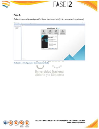 103380 - ENSAMBLE Y MANTENIMIENTO DE COMPUTADORES
Fase: Evaluación Final
Paso 3.
Seleccionamos la configuración típica (recomendado) y le damos next (continuar)
Ilustración 5. Configuración típica (recomendado)
 