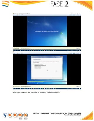 103380 - ENSAMBLE Y MANTENIMIENTO DE COMPUTADORES
Fase: Evaluación Final
Windows muestra en pantalla el proceso de la instalación.
 