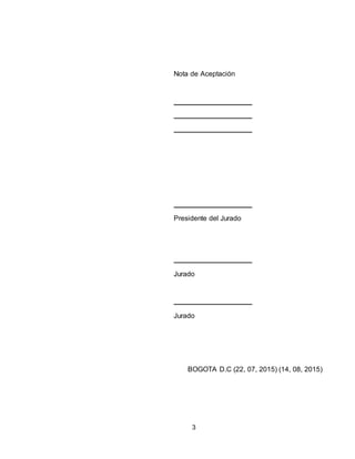 3
Nota de Aceptación
Presidente del Jurado
Jurado
Jurado
BOGOTA D.C (22, 07, 2015) (14, 08, 2015)
 