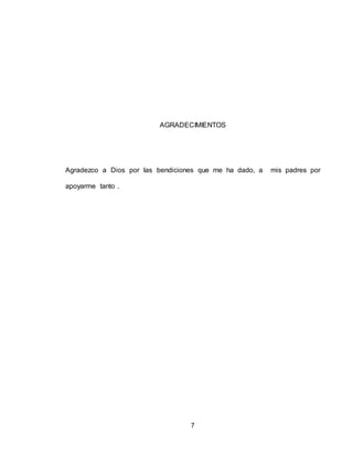 7
AGRADECIMIENTOS
Agradezco a Dios por las bendiciones que me ha dado, a mis padres por
apoyarme tanto .
 