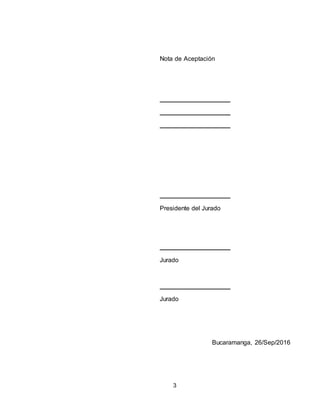 3
Nota de Aceptación
Presidente del Jurado
Jurado
Jurado
Bucaramanga, 26/Sep/2016
 