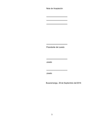 3
Bucaramanga, 26 de Septiembre del 2016
Nota de Aceptación
Presidente del Jurado
Jurado
Jurado
 