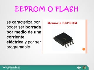 EEPROM O FLASH
se caracteriza por
poder ser borrada
por medio de una
corriente
eléctrica y por ser
programable
 