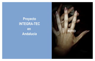 Proyecto INTEGRA-TEC en  Andalucía FOTO 