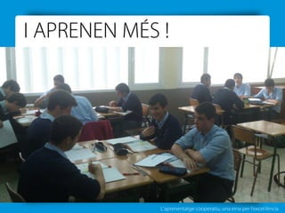 L’aprenentatge cooperatiu, una eina per l'excel·lència
I APRENEN MÉS !
 