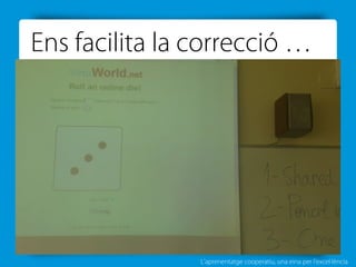 L’aprenentatge cooperatiu, una eina per l'excel·lència
Ens facilita la correcció …
 