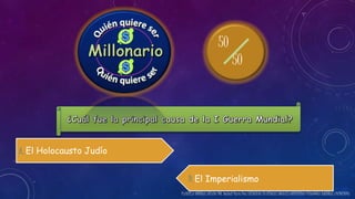 50 
50 
A. El Holocausto Judío 
D. El Imperialismo 
PLANTILLA ORIGINAL CREADA POR: Nathali Parra Díaz LICENCIADA EN CIENCIAS SOCIALES UNIVERSIDAD PEDAGÓGICA NACIONAL (14/10/2014) 
 