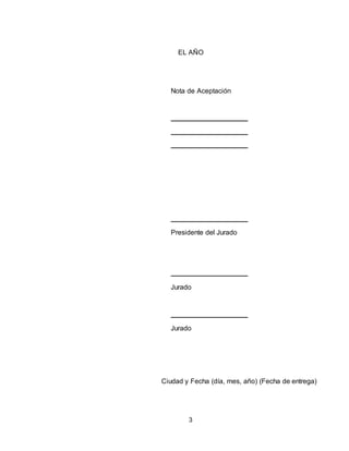 3
EL AÑO
Nota de Aceptación
Presidente del Jurado
Jurado
Jurado
Ciudad y Fecha (día, mes, año) (Fecha de entrega)
 