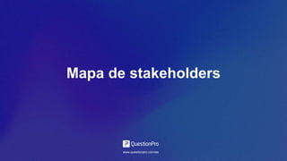Mapa de stakeholders
www.questionpro.com/es
 