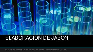 ELABORACION DE JABON

Karla Yazmin Medina Carrillo | Maestra:Alma Maite Barajas Cardenas| EST 107
 