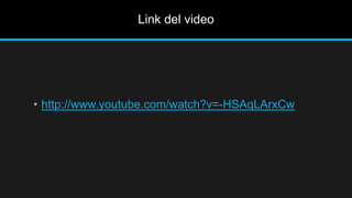 Link del video
• http://www.youtube.com/watch?v=-HSAqLArxCw
 