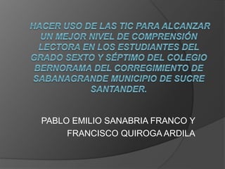 PABLO EMILIO SANABRIA FRANCO Y
FRANCISCO QUIROGA ARDILA
 