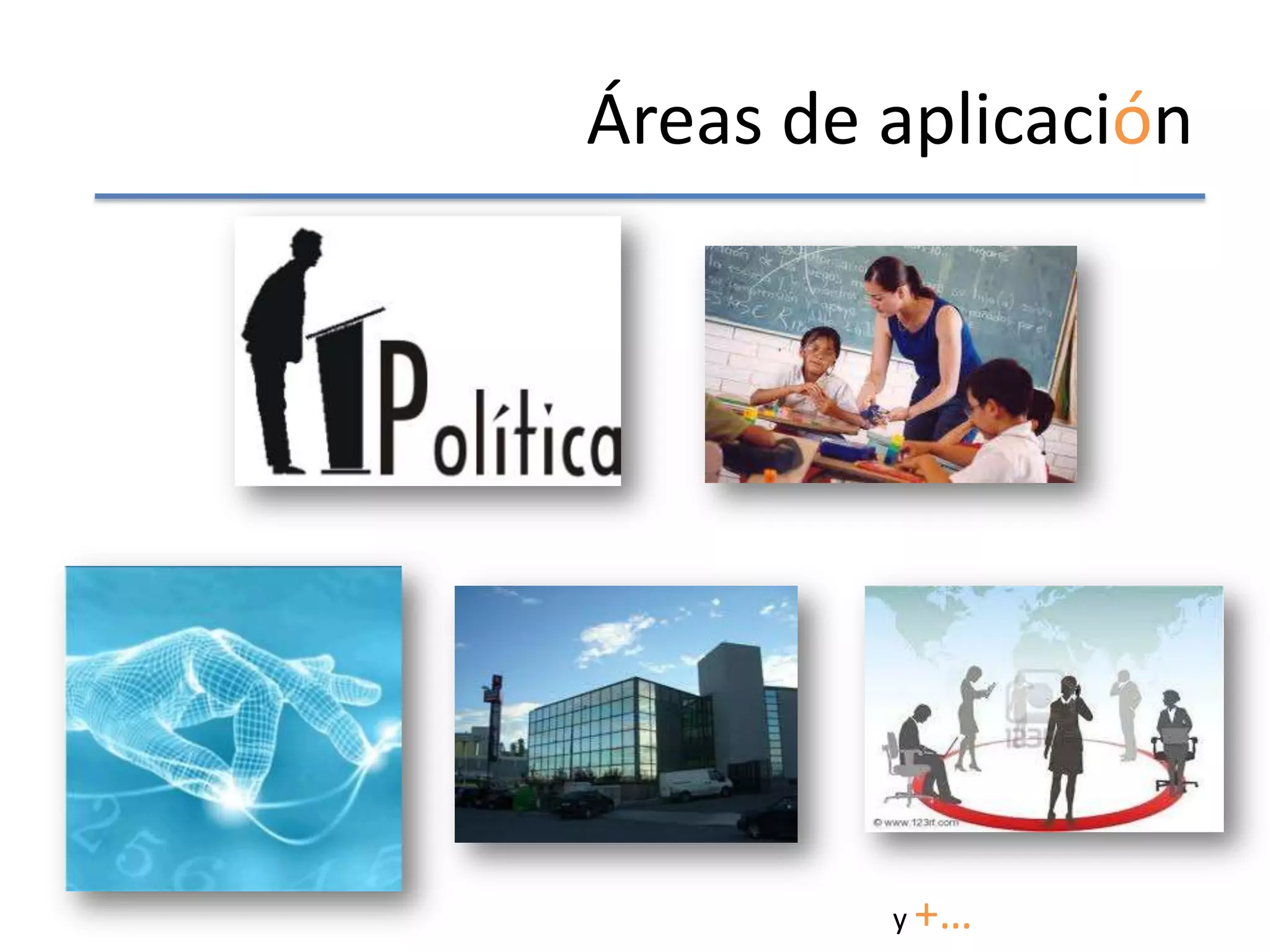 Áreas de aplicación




         y +…
 