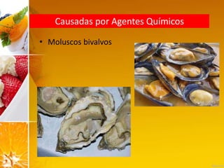 Causadas por Agentes Químicos
• Moluscos bivalvos
 
