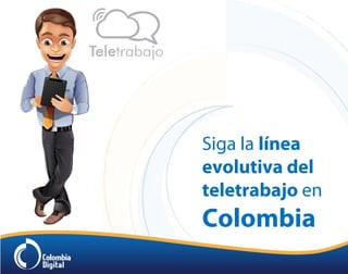 Siga la línea
evolutiva del
teletrabajo en
Colombia
 