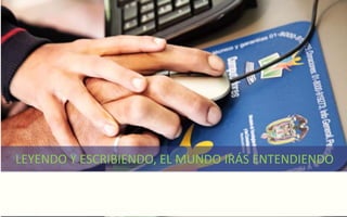 LEYENDO Y ESCRIBIENDO, EL MUNDO IRÁS ENTENDIENDO
 